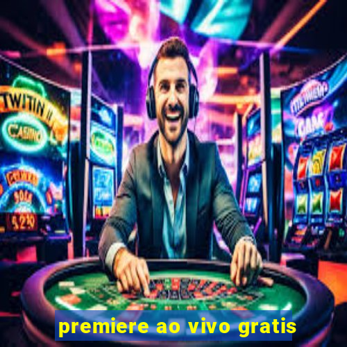 premiere ao vivo gratis